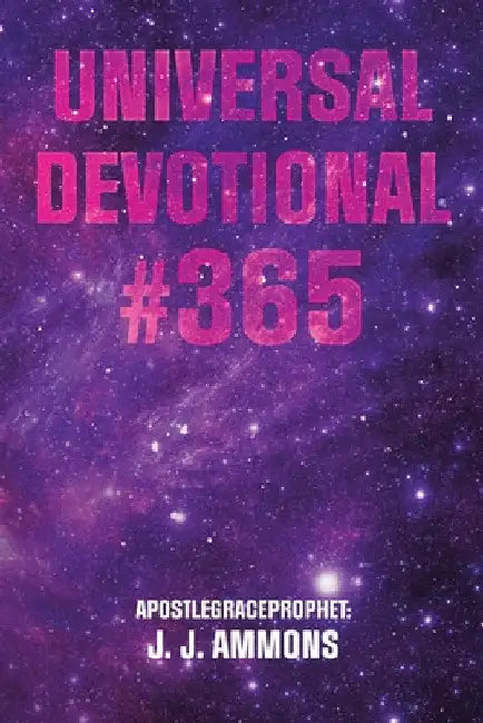 Universal Devotional #365 by Apostlegraceprophet J. J. Ammons