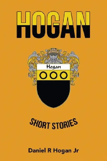 Hogan: Short Stories by Jr. Hogan Daniel R.