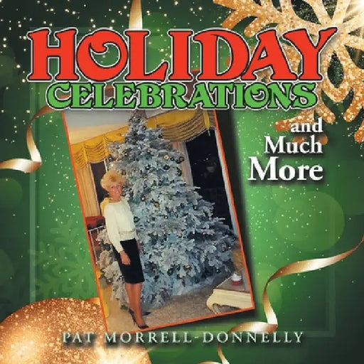 HOLIDAY CELEBRATIONS and Much More by Pat Morrell-Donnelly