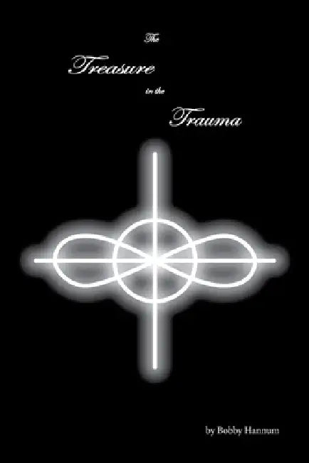 The Treasure in the Trauma by Bobby Hannum