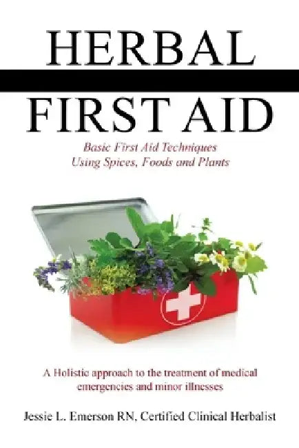Herbal First Aid: Basic First Aid Techniques Using Spices, Foods and Plants by Jessie L. Emerson