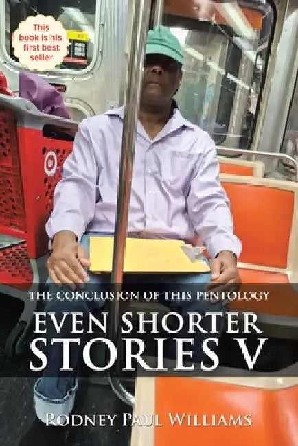 Even Shorter Stories V: The conclusion of this pentology by Rodney Paul Williams