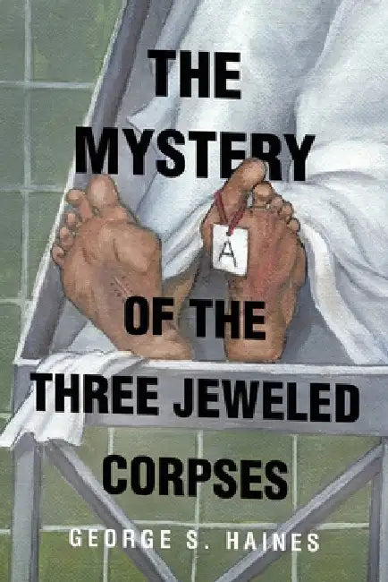 The Mystery of the Three Jeweled Corpses by George S. Haines