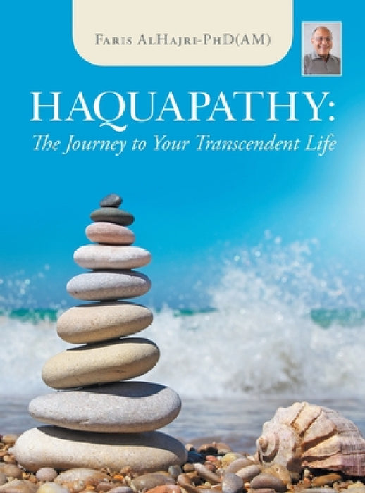 Haquapathy: The Journey to Your Transcendent Life by Faris Alhajri-Phd(am)