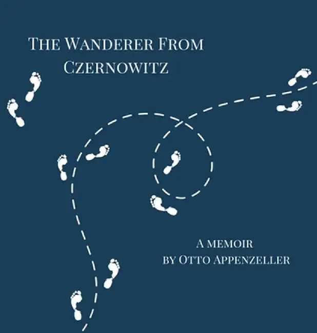 The Wanderer from Czernowitz: A Memoir by Otto Appenzeller