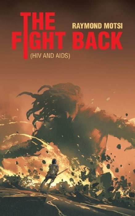 The Fight Back: (HIV and AIDS) by Raymond Motsi