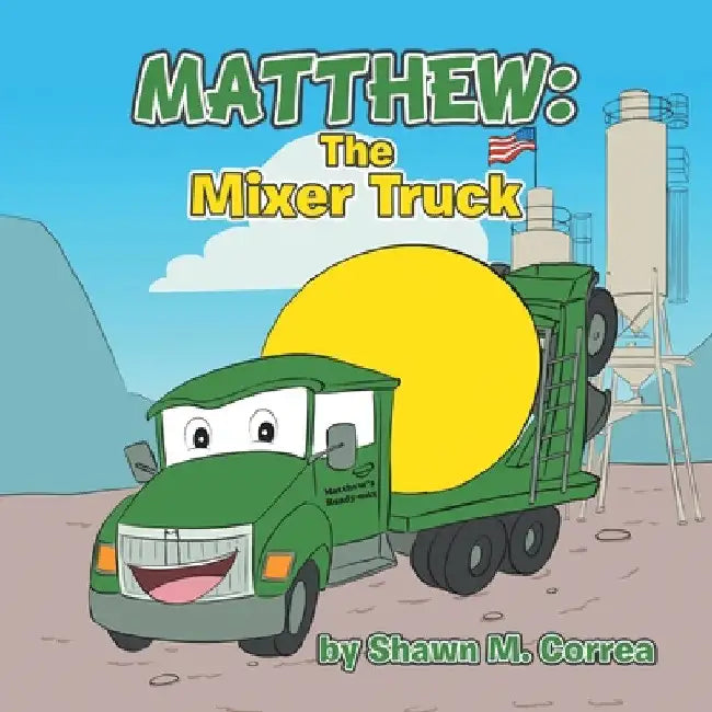 Matthew The Mixer Truck by Shawn M. Correa
