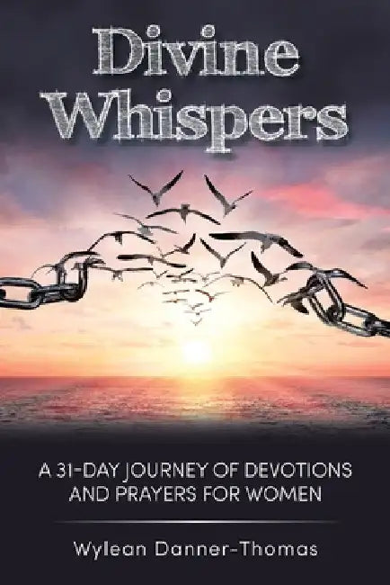 Divine Whispers: A 31 Day Journey of Devotions And Prayers For Women by Wylean Danner-Thomas