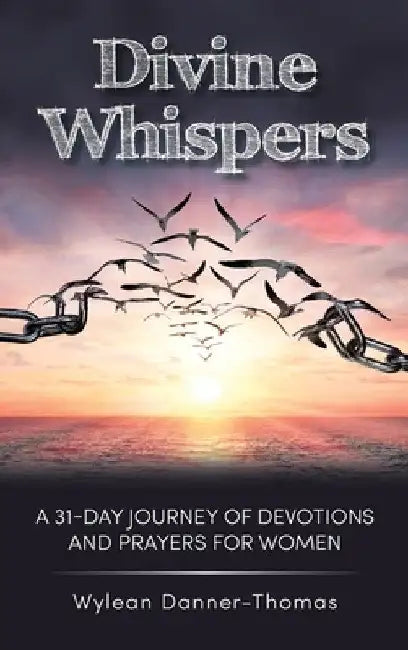 Divine Whispers: A 31 Day Journey of Devotions And Prayers For Women by Wylean Danner-Thomas