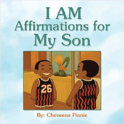 I AM Affirmations for my Son by Cheveena Finnie
