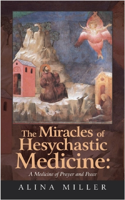 The Miracles of Hesychastic Medicine: A Medicine of Prayer and Peace by Alina Miller