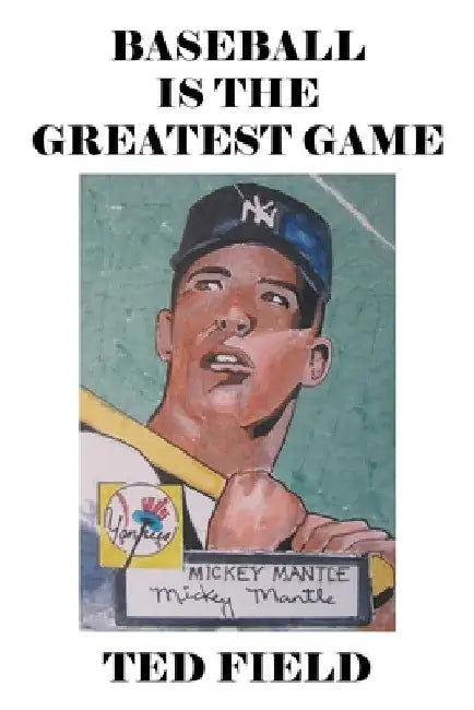 Baseball Is the Greatest Game by Ted Field