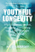 Youthful Longevity: Why Living to 100 Vibrant, Productive, and Fulfilling Years is Your Birthright, and Mandate by Alex Lubarsky