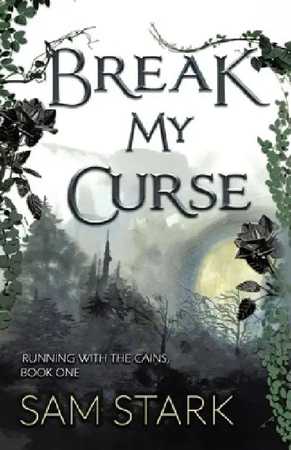Break My Curse: Running With the Cains, Book One by Sam Stark