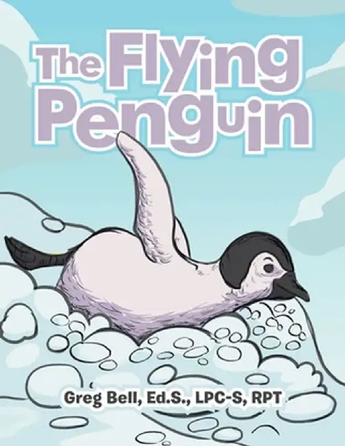The Flying Penguin by Greg Bell Ed S. Lpc-S Rpt