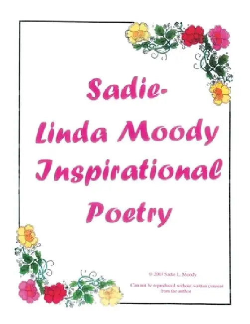 Sadie-Linda Moody Inspirational Poetry by Sadie L. Moody