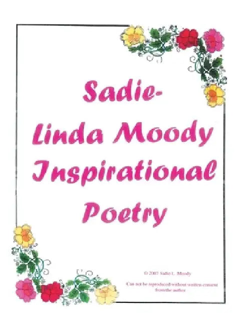 Sadie-Linda Moody Inspirational Poetry by Sadie L. Moody