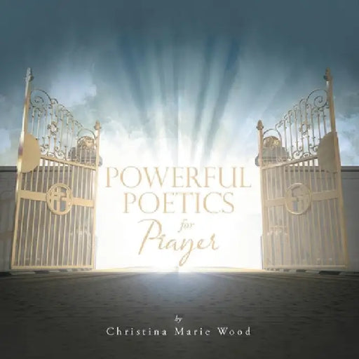 Powerful Poetics for Prayer by Christina Marie Wood