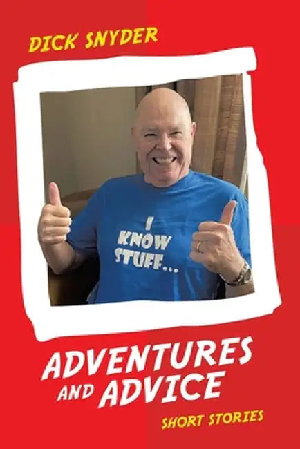 Adventures and Advice: Short Stories by Dick Snyder