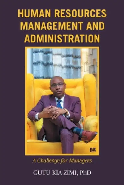 Human Resources Management and Administration: A Challenge for Managers by Gutu Kia Zimi