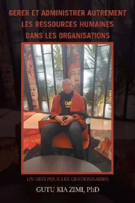 Gerer Et Administrer Autrement Les Ressources Humaines Dans Les Organisations: Un Defi Pour Les Gestionnaires by Gutu Kia Zimi