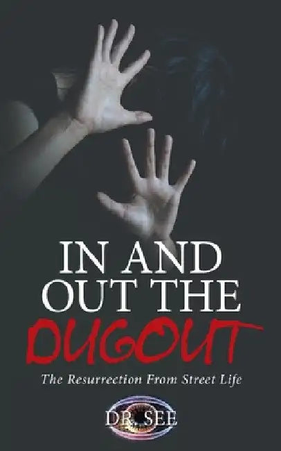 In and Out the Dugout: The Resurrection From Street Life by Dr See