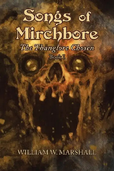 Songs of Mirchbore: The Thanglore Chosen by William W. Marshall