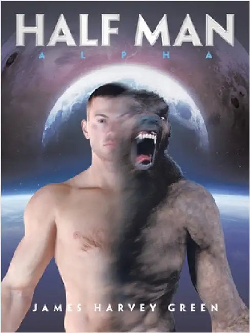 Half Man: Alpha by Green, James Harvey