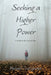 Seeking a Higher Power: A Guide to the Second Step by Michael Cowl Gordon