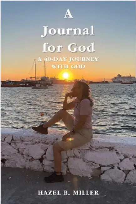 A Journal for God: A 40-Day Journey with God by Miller, Hazel B.