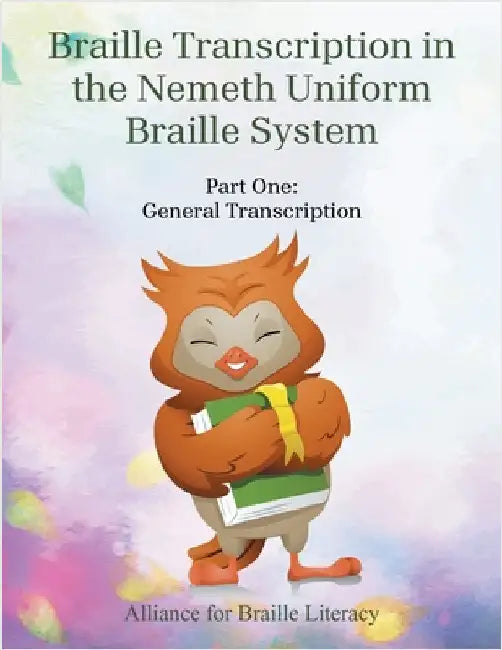 Braille Transcription with the Nemeth Uniform Braille System: Part One: General Transcription by Alliance for Braille Literacy