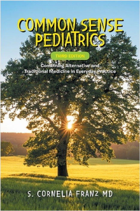 Common Sense Pediatrics: Combining Alternative and Traditional Medicine in Everyday Practice by S. Cornelia Franz