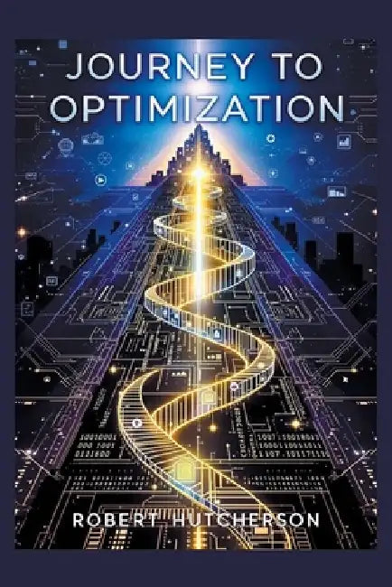 Journey to Optimization by Robert Hutcherson