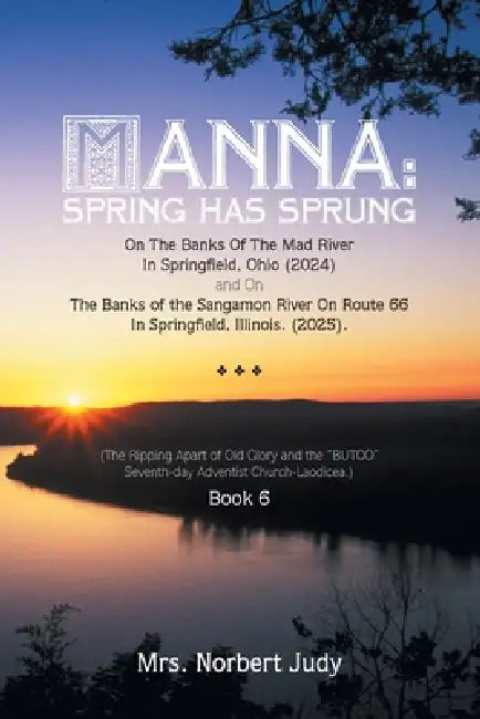 Manna: Spring Has Sprung On The Banks Of The Mad River In Springfield, Ohio (2024) and On The Banks of the Sangamon River On Route 66 In Springfield, by Norbert Judy