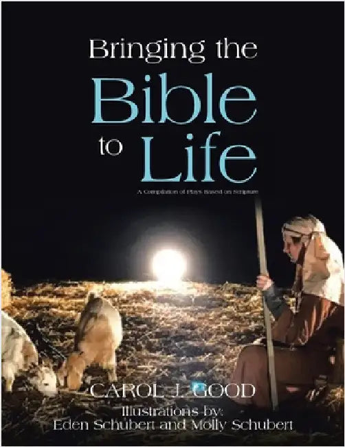 Bringing the Bible to Life: A Compilation of Plays Based on Scripture by Good, Carol J.