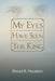 My Eyes Have Seen The King by David A. Houston