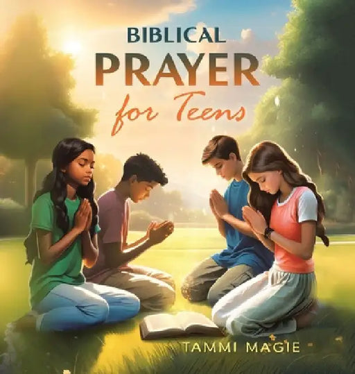 Biblical Prayer for Teens by Tammi Magie