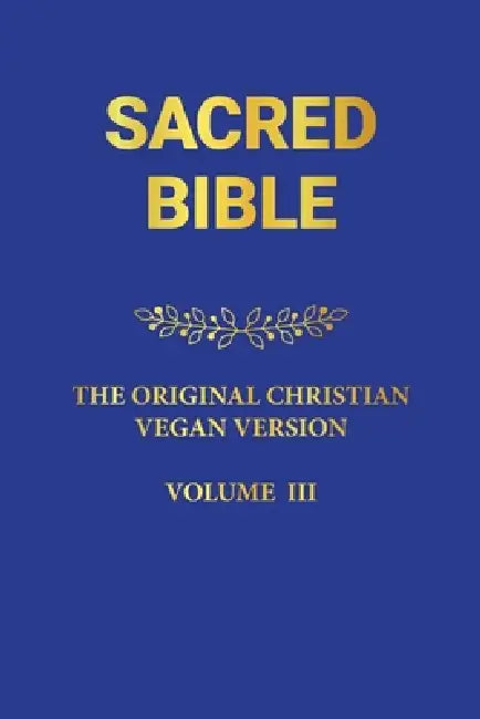 Sacred Bible: The Original Christian Vegan Version III by Sister Saba