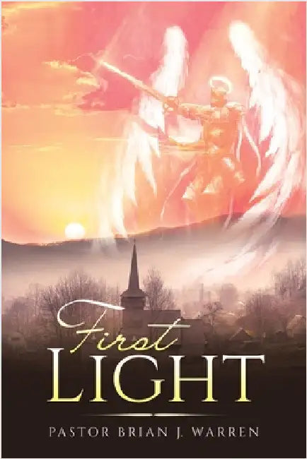 First Light by Pastor Brian J. Warren