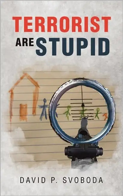 Terrorist are Stupid by Svoboda, David P.