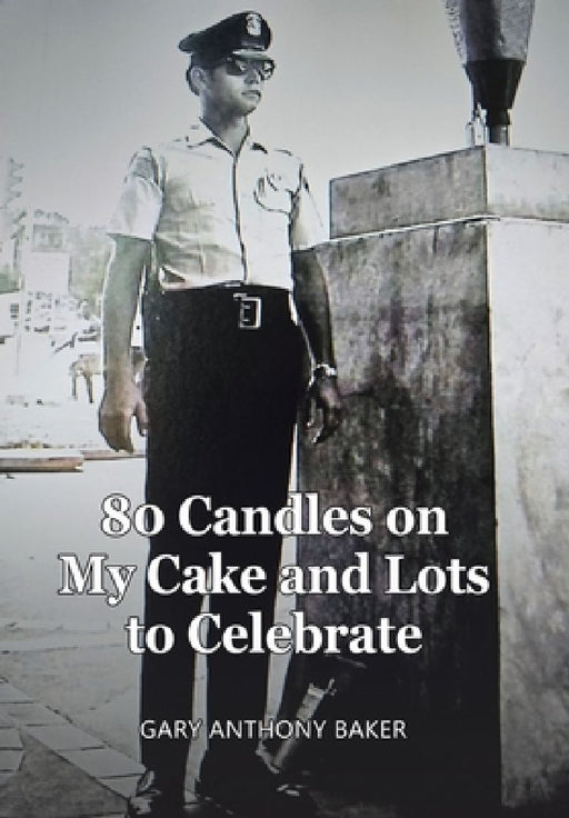 80 Candles on My Cake and Lots to Celebrate by Gary Anthony Baker
