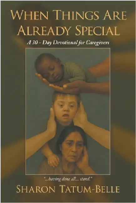 When Things Are Already Special: A 30-Day Devotional for Caregivers by Tatum-Belle, Sharon