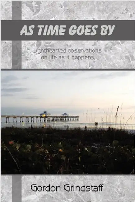 As Time Goes by: Lighthearted observations on life as it happens by Gordon Grindstaff