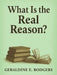 What Is the Real Reason? by Geraldine E. Rodgers