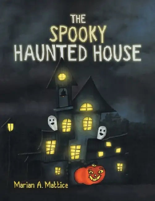 The Spooky Haunted House by Marian A. Mattice