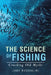 The Science of Fishing: Crushing Old Myths by Jake Bussolini