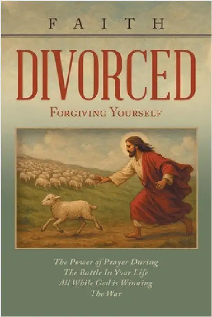 Divorced: Forgiving Yourself by Faith