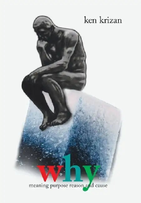why: meaning purpose reason and cause by Ken Krizan