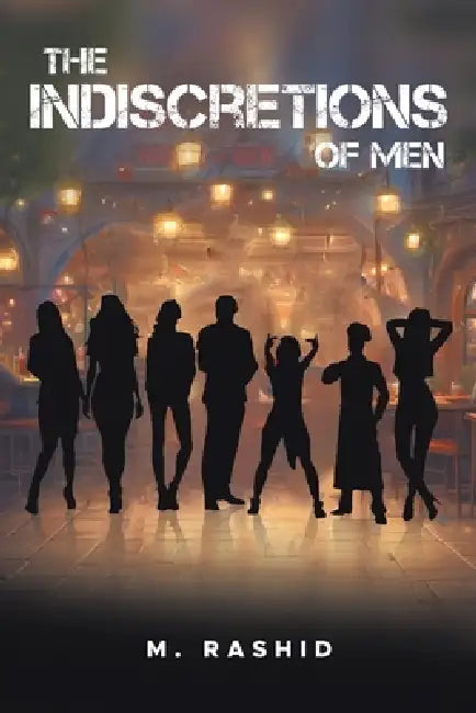 The Indiscretions of men by M. Rashid