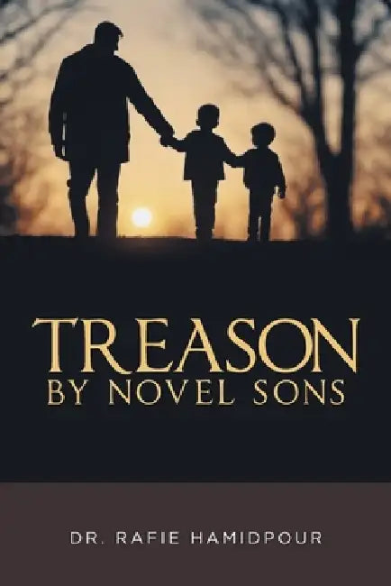 Treason By Novel Sons by Rafie Hamidpour